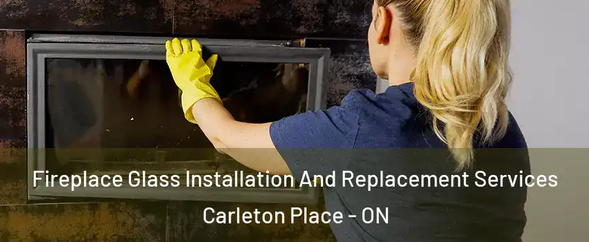  Fireplace Glass Installation And Replacement Services Carleton Place - ON