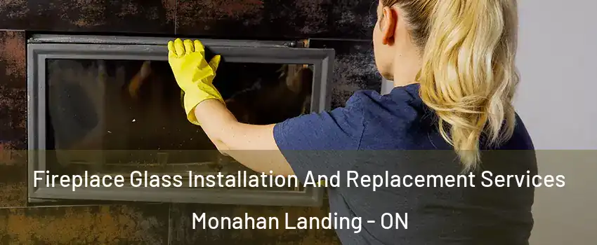 Fireplace Glass Installation And Replacement Services Monahan Landing - ON