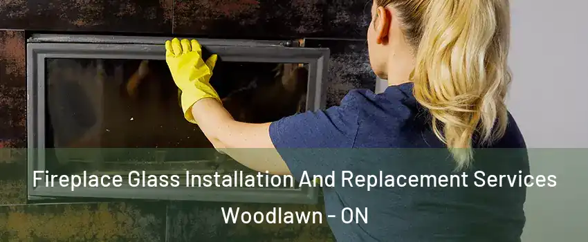  Fireplace Glass Installation And Replacement Services Woodlawn - ON