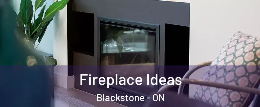 Fireplace Ideas Blackstone - ON
