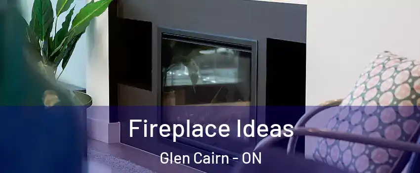  Fireplace Ideas Glen Cairn - ON