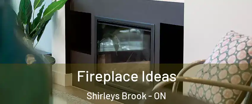  Fireplace Ideas Shirleys Brook - ON