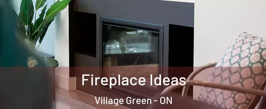  Fireplace Ideas Village Green - ON