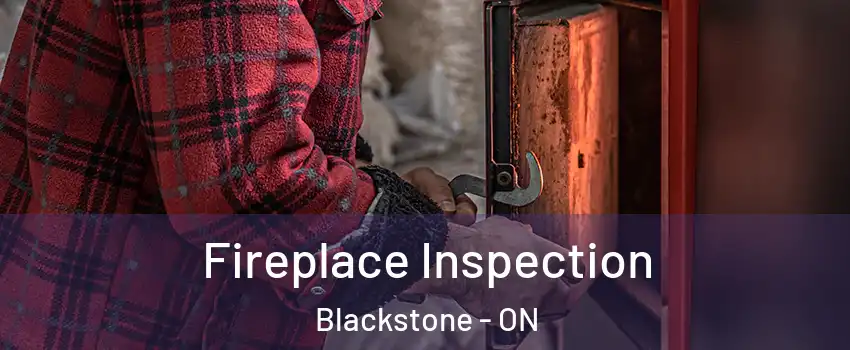  Fireplace Inspection Blackstone - ON