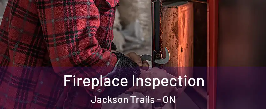  Fireplace Inspection Jackson Trails - ON