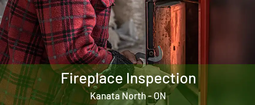  Fireplace Inspection Kanata North - ON