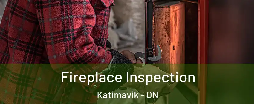 Fireplace Inspection Katimavik - ON