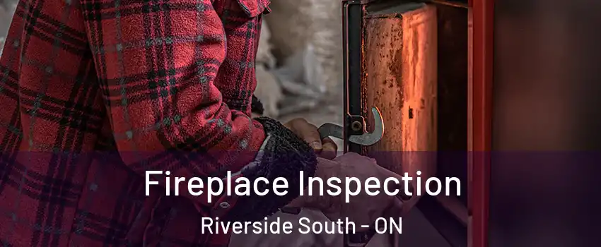  Fireplace Inspection Riverside South - ON