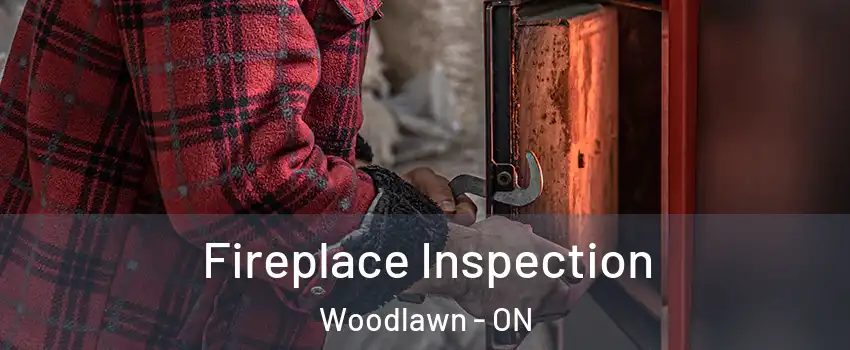  Fireplace Inspection Woodlawn - ON