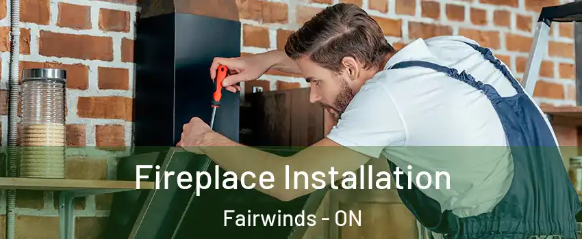  Fireplace Installation Fairwinds - ON