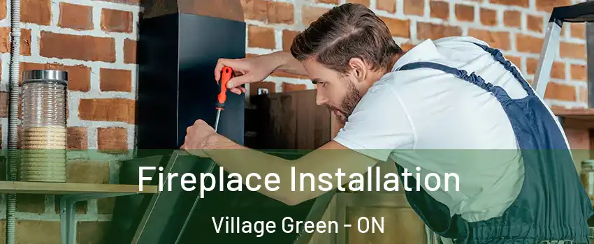  Fireplace Installation Village Green - ON