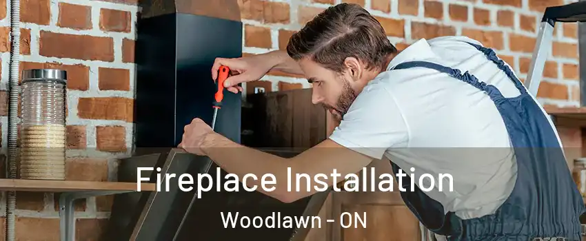 Fireplace Installation Woodlawn - ON