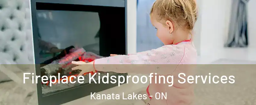  Fireplace Kidsproofing Services Kanata Lakes - ON