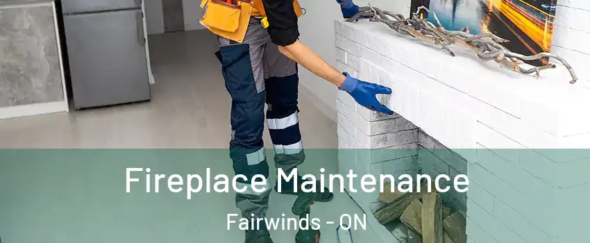  Fireplace Maintenance Fairwinds - ON