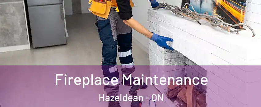 Fireplace Maintenance Hazeldean - ON