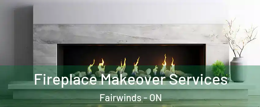  Fireplace Makeover Services Fairwinds - ON