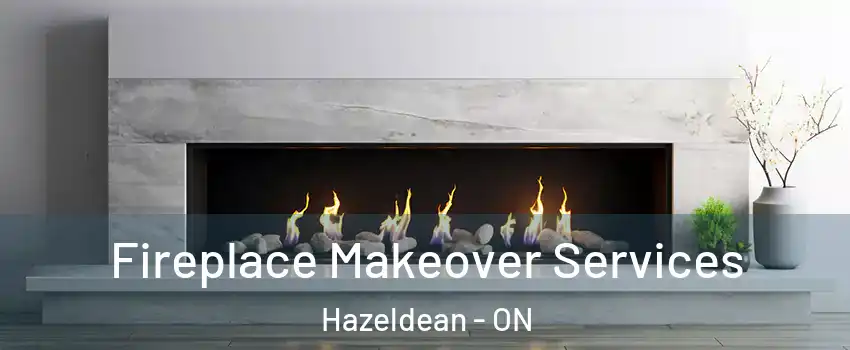 Fireplace Makeover Services Hazeldean - ON