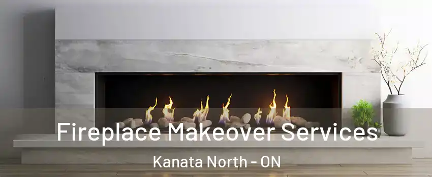  Fireplace Makeover Services Kanata North - ON