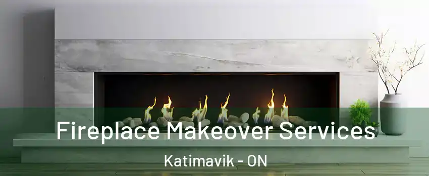  Fireplace Makeover Services Katimavik - ON