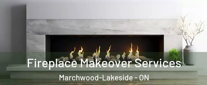  Fireplace Makeover Services Marchwood-Lakeside - ON
