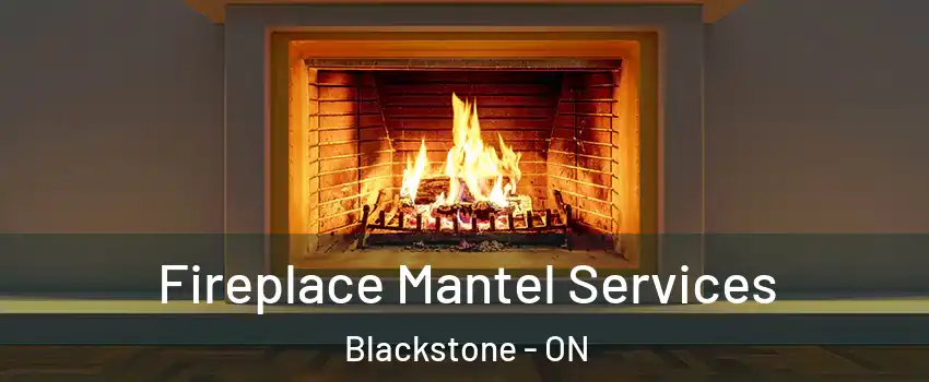  Fireplace Mantel Services Blackstone - ON