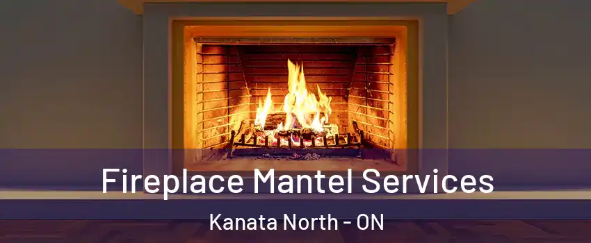  Fireplace Mantel Services Kanata North - ON