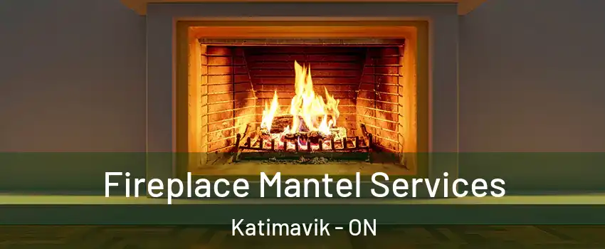  Fireplace Mantel Services Katimavik - ON