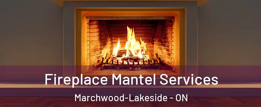  Fireplace Mantel Services Marchwood-Lakeside - ON