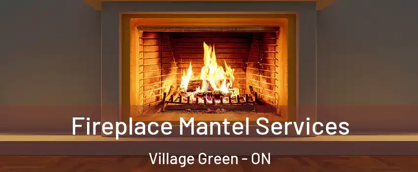  Fireplace Mantel Services Village Green - ON