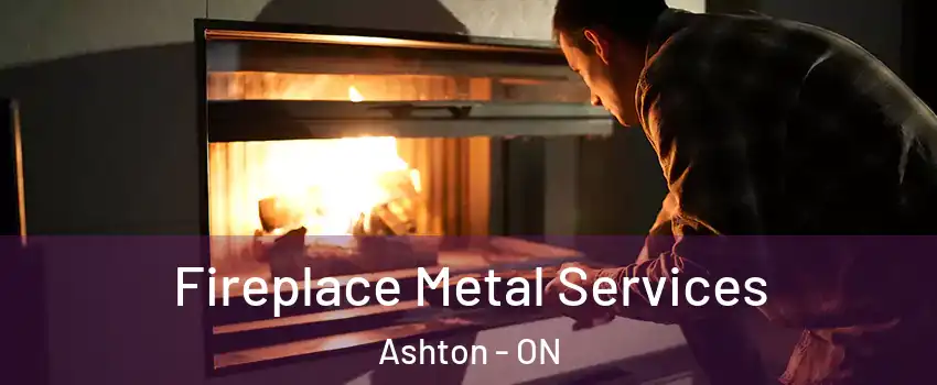  Fireplace Metal Services Ashton - ON