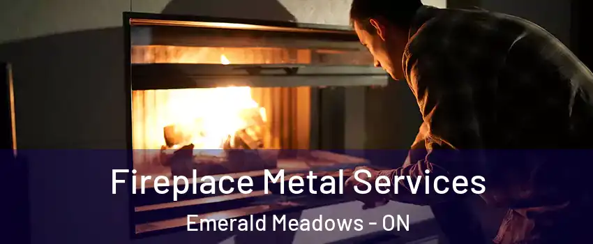  Fireplace Metal Services Emerald Meadows - ON