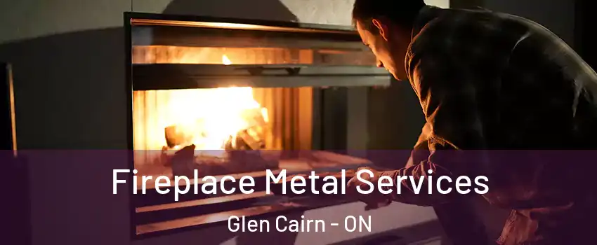  Fireplace Metal Services Glen Cairn - ON