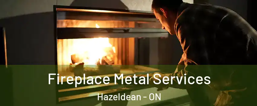 Fireplace Metal Services Hazeldean - ON