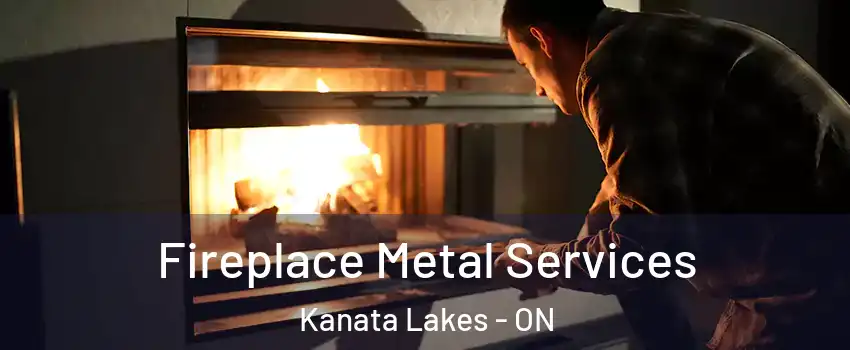  Fireplace Metal Services Kanata Lakes - ON