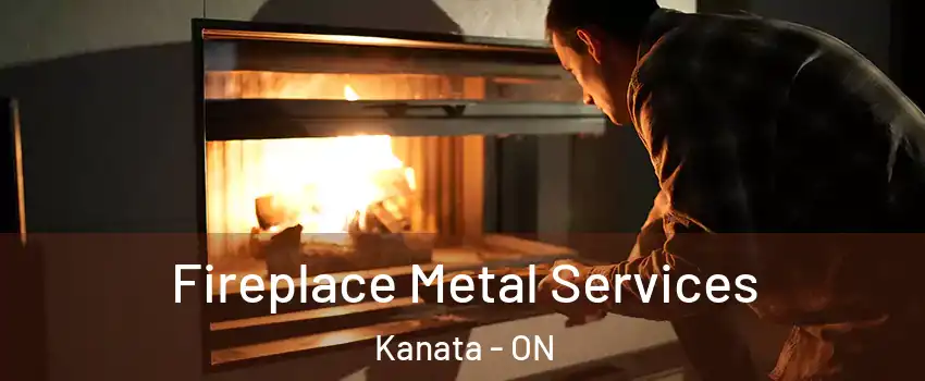  Fireplace Metal Services Kanata - ON