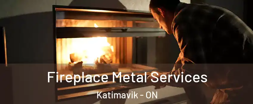  Fireplace Metal Services Katimavik - ON