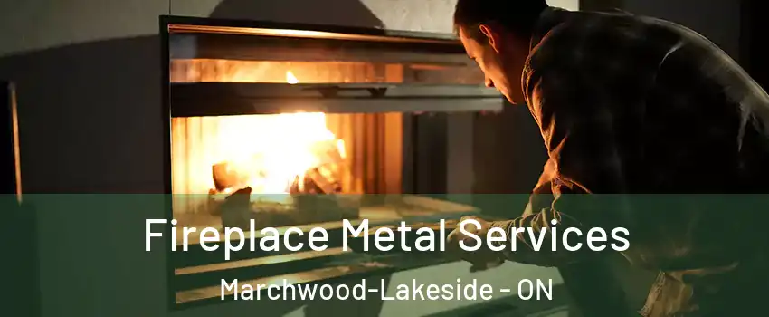 Fireplace Metal Services Marchwood-Lakeside - ON
