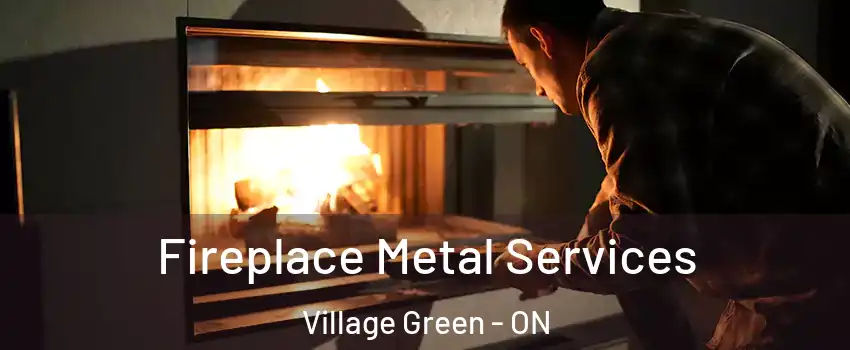 Fireplace Metal Services Village Green - ON