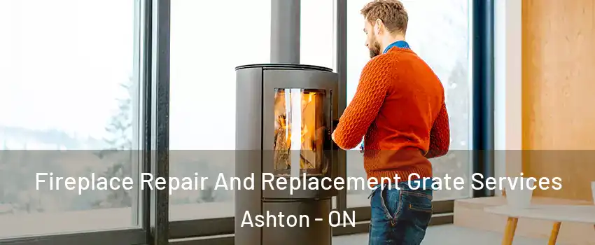 Fireplace Repair And Replacement Grate Services Ashton - ON