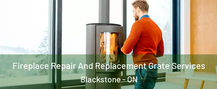 Fireplace Repair And Replacement Grate Services Blackstone - ON