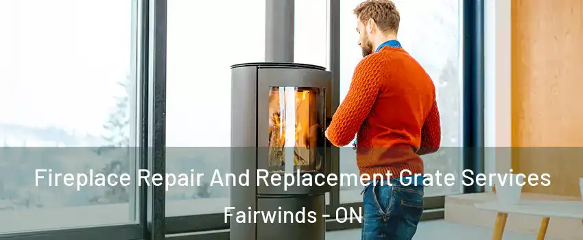  Fireplace Repair And Replacement Grate Services Fairwinds - ON