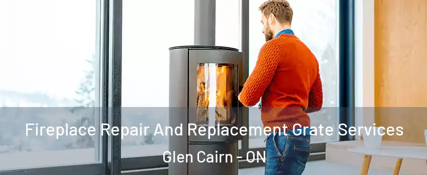 Fireplace Repair And Replacement Grate Services Glen Cairn - ON
