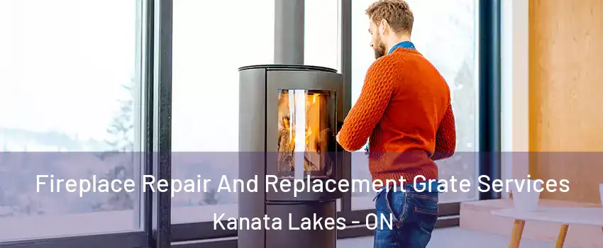 Fireplace Repair And Replacement Grate Services Kanata Lakes - ON