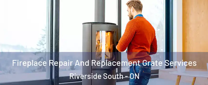 Fireplace Repair And Replacement Grate Services Riverside South - ON