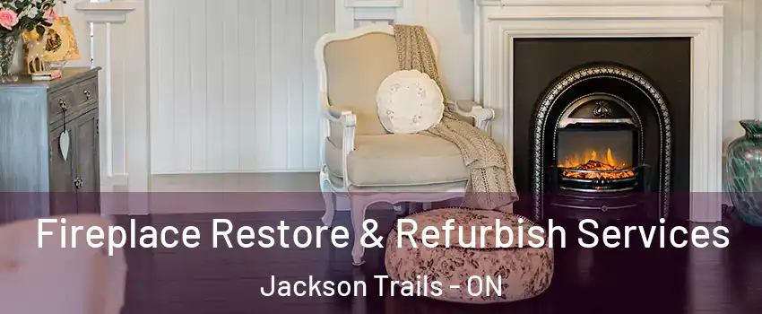  Fireplace Restore & Refurbish Services Jackson Trails - ON