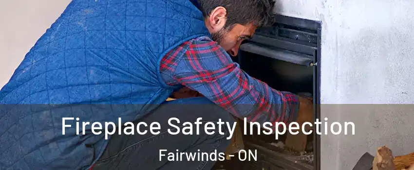  Fireplace Safety Inspection Fairwinds - ON