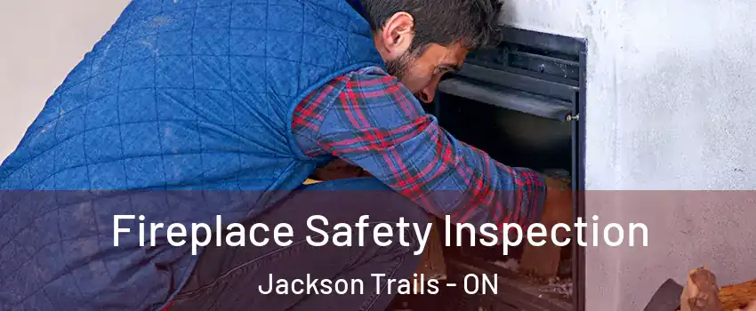  Fireplace Safety Inspection Jackson Trails - ON