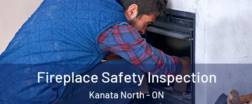  Fireplace Safety Inspection Kanata North - ON