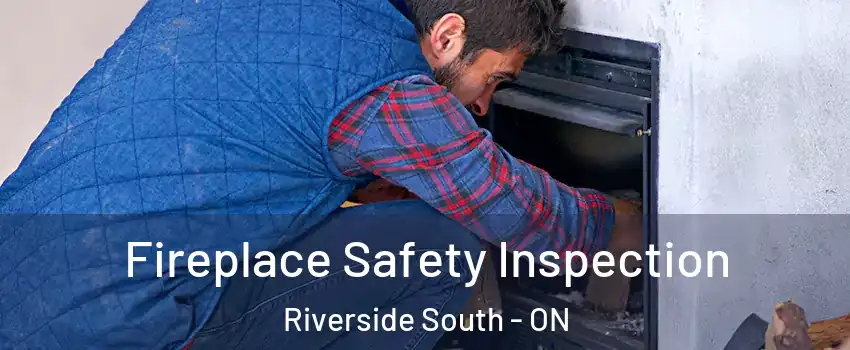 Fireplace Safety Inspection Riverside South - ON