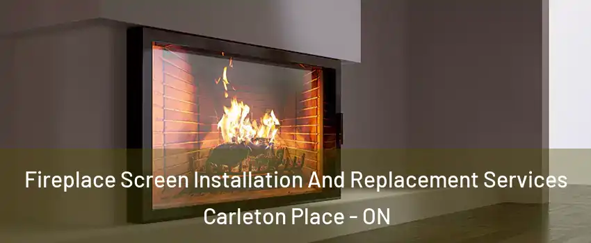  Fireplace Screen Installation And Replacement Services Carleton Place - ON